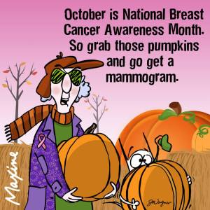 October is National Breast Cancer Awareness month. So grab those pumpkins and go get a mammogram.